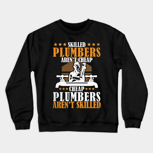 Skilled Plumbers Aren't Cheap... Crewneck Sweatshirt by Tee-hub